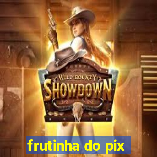 frutinha do pix